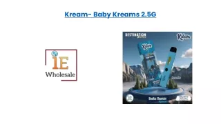 Kream- Baby Kreams 2.5G