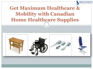 Get Maximum Healthcare & Mobility with Canadian Home Healthcare Supplies.