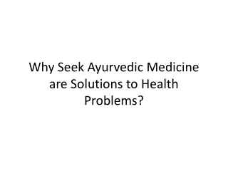 Why Seek Ayurvedic Medicine are Solutions to Health