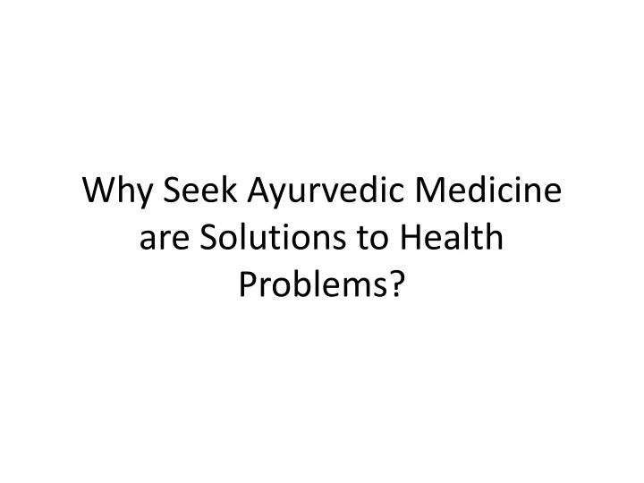 why seek ayurvedic medicine are solutions to health problems