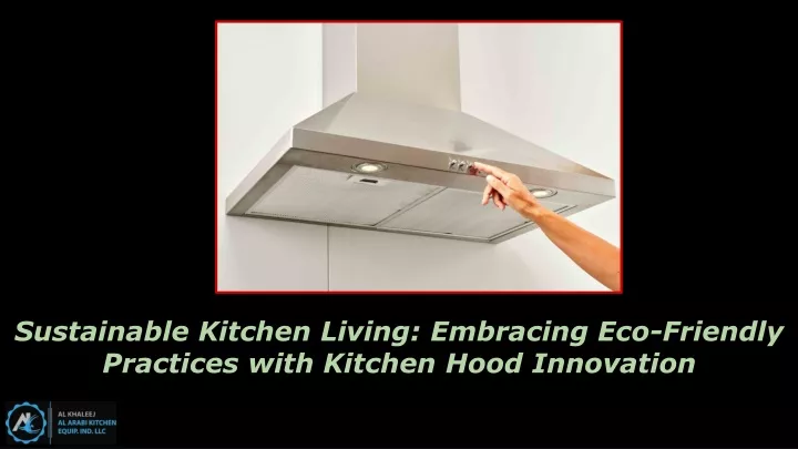 sustainable kitchen living embracing eco friendly practices with kitchen hood innovation