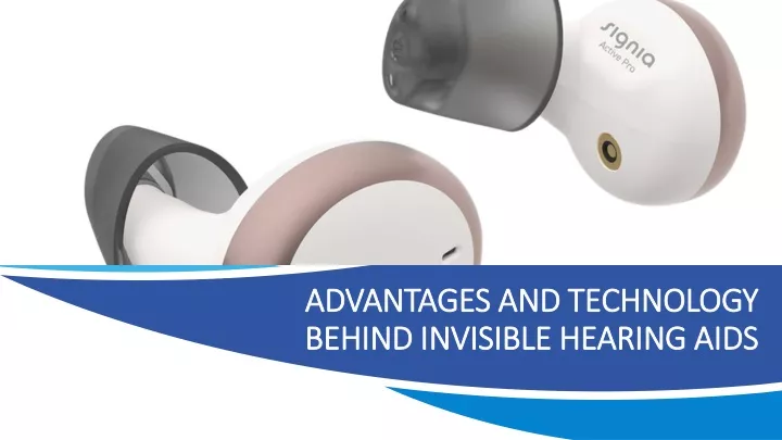 advantages and technology behind invisible hearing aids