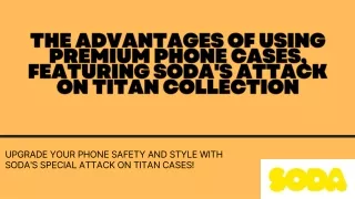 The Advantages of Using Premium Phone Cases, Featuring SODA's Attack on Titan Collection