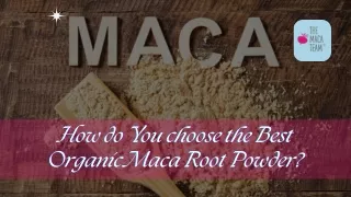 How do You choose the Best Organic Maca Root Powder