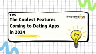 The Coolest Features Coming to Dating Apps in 2024 | Protonshub Technologies