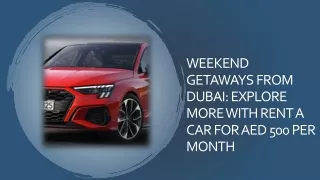 Weekend Getaways from Dubai Explore More with Rent a Car for AED 500 per Month