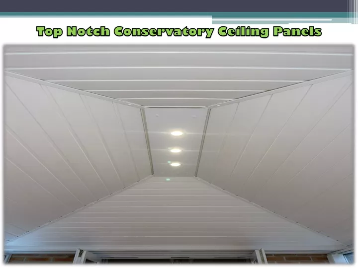 top notch conservatory ceiling panels