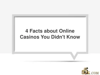 4 Facts about Online Casinos You Didn't Know