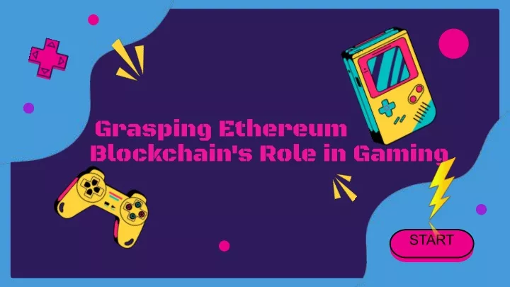 grasping ethereum blockchain s role in gaming
