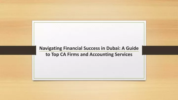 navigating financial success in dubai a guide to top ca firms and accounting services