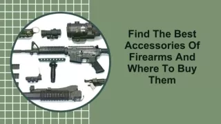 Find The Best Accessories Of Firearms And Where To Buy Them