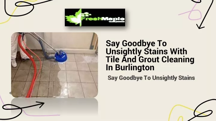 say goodbye to unsightly stains with tile and grout cleaning in burlington
