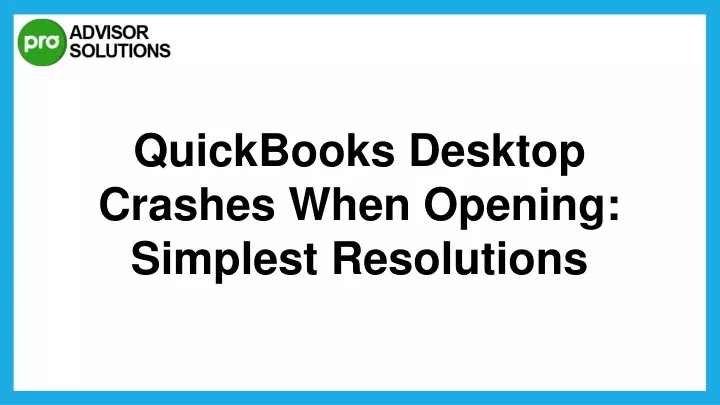 quickbooks desktop crashes when opening simplest