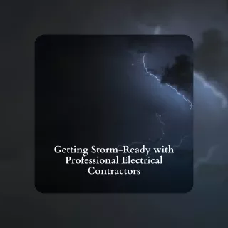 Getting Storm-Ready with Professional Electrical Contractors