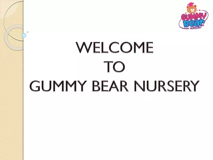 welcome to gummy bear nursery