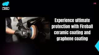 Experience ultimate protection with Fireball ceramic coating and graphene coatin