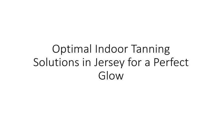 optimal indoor tanning solutions in jersey for a perfect glow