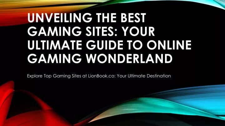 unveiling the best gaming sites your ultimate guide to online gaming wonderland