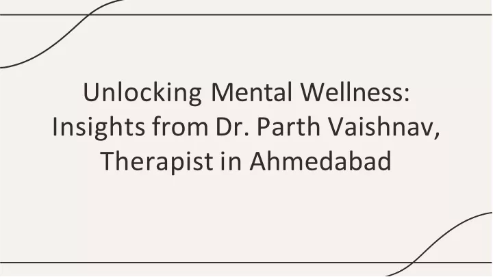 unlocking mental wellness insights from dr parth vaishnav therapist in ahmedabad