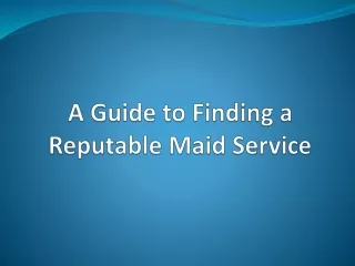 A Guide to Finding a Reputable Maid Service PPT