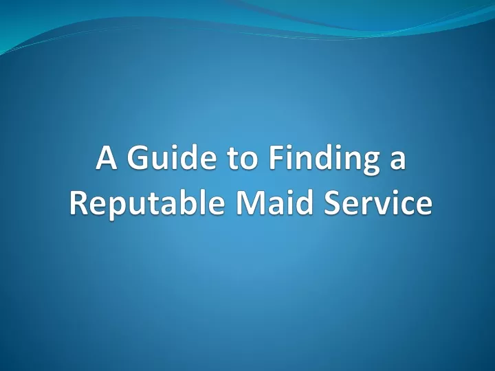 a guide to finding a reputable maid service