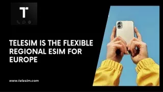 Telesim is the Flexible regional Esim For Europe
