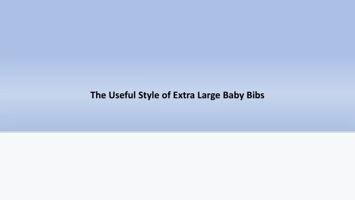 the useful style of extra large baby bibs