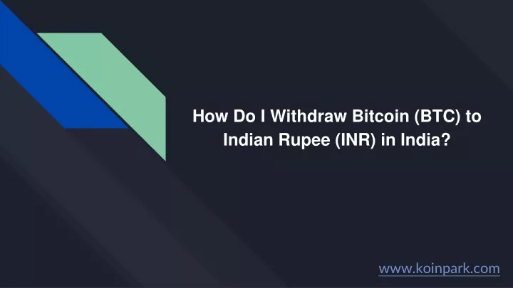 how do i withdraw bitcoin btc to indian rupee