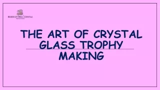 The Art of Crystal Glass Trophy Making