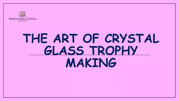 the art of crystal glass trophy making