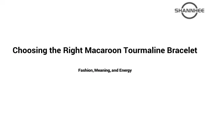 choosing the right macaroon tourmaline bracelet