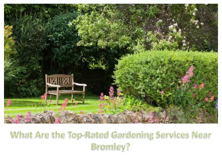 what are the top rated gardening services near bromley