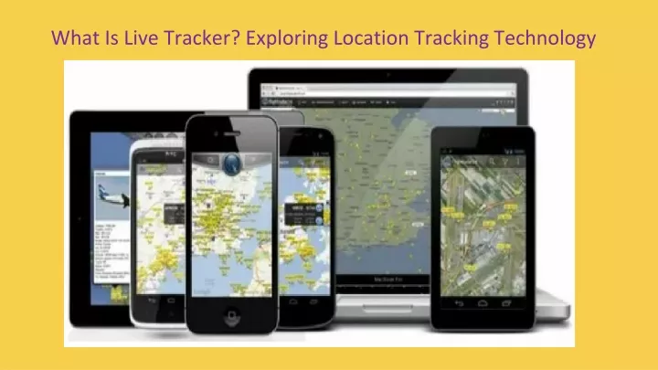 what is live tracker exploring location tracking