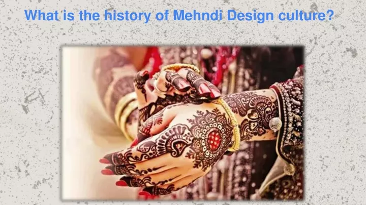 what is the history of mehndi design culture