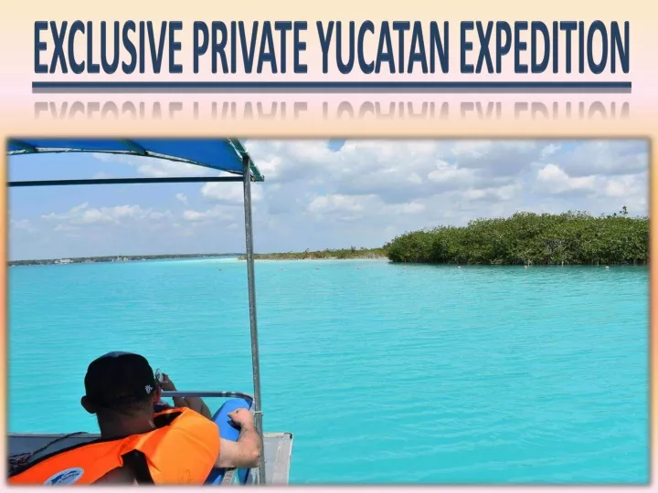 exclusive private yucatan expedition