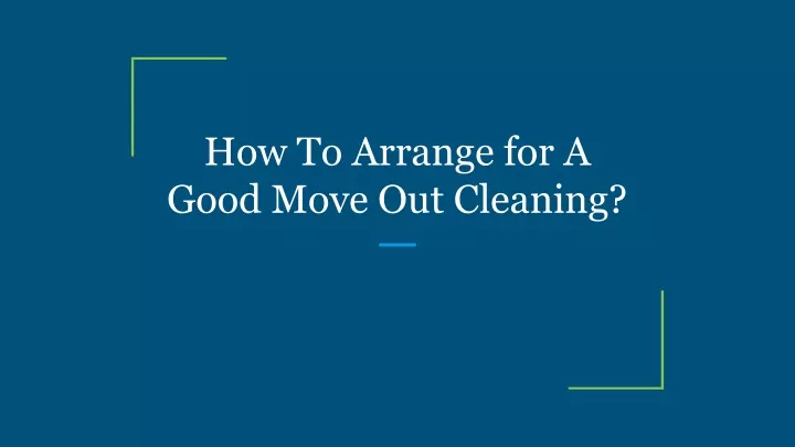 how to arrange for a good move out cleaning