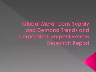 Metal Cans Market to see Rapid Growth by 2028