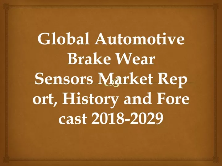 global automotive brake wear sensors market report history and forecast 2018 2029