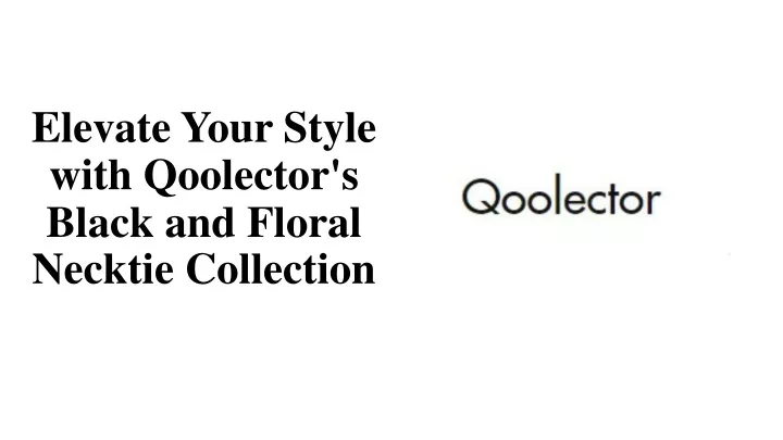 elevate your style with qoolector s black and floral necktie collection