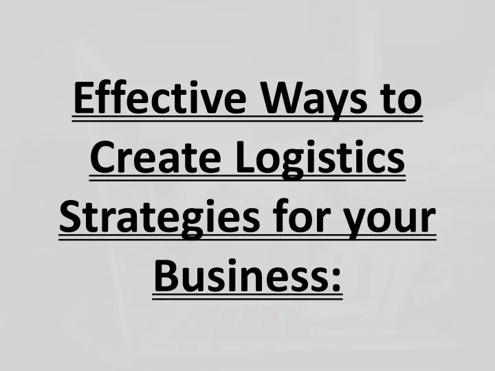 effective ways to create logistics strategies for your business