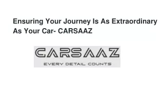Ensuring Your Journey Is As Extraordinary As Your Car- CARSAAZ