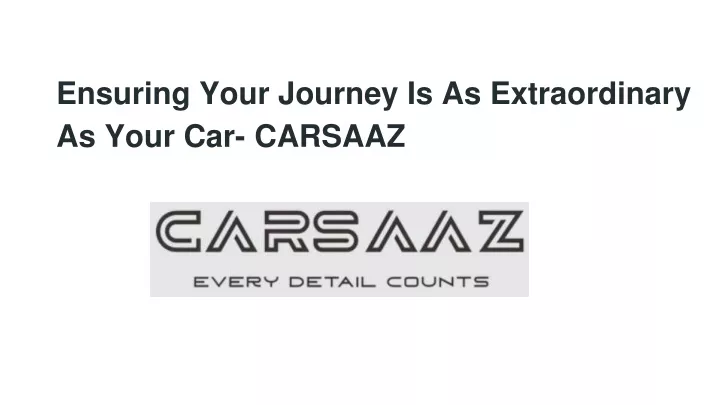 ensuring your journey is as extraordinary as your car carsaaz