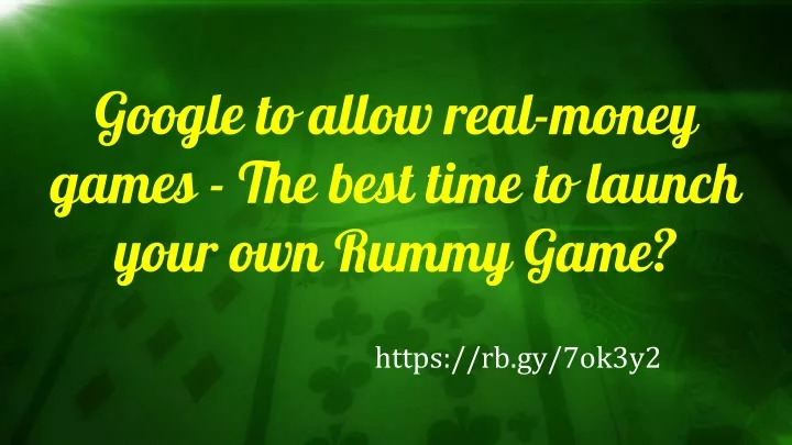 google to allow real money games the best time to launch your own rummy game