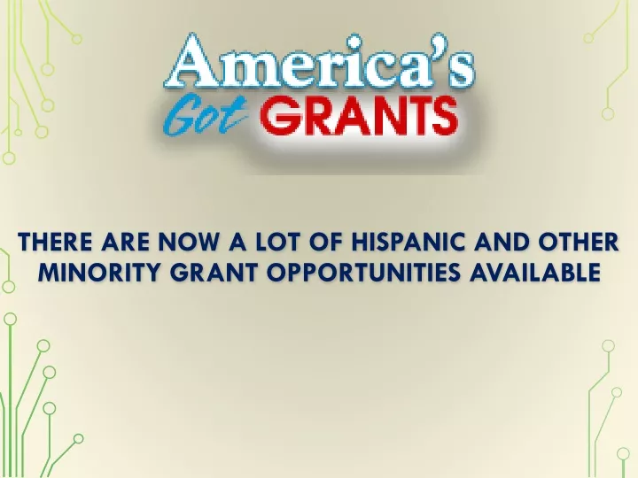there are now a lot of hispanic and other minority grant opportunities available