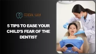5 TIPS TO EASE YOUR CHILD’S FEAR OF THE DENTIST