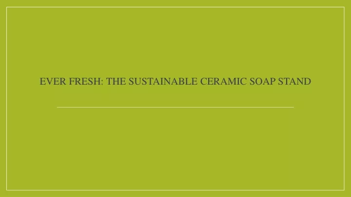 ever fresh the sustainable ceramic soap stand