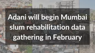 Adani will begin Mumbai slum rehabilitation data gathering in February