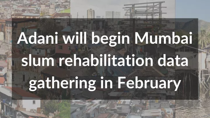 adani will begin mumbai slum rehabilitation data