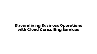 Streamlining Business Operations with Cloud Consulting Services