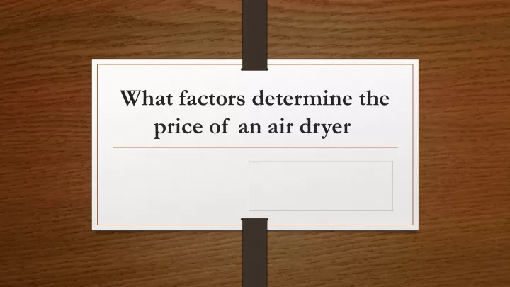 what factors determine the price of an air dryer